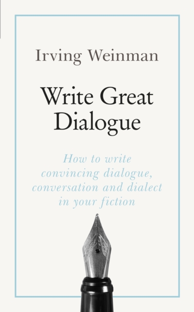Write Great Dialogue : How to write convincing dialogue, conversation and dialect in your fiction, EPUB eBook