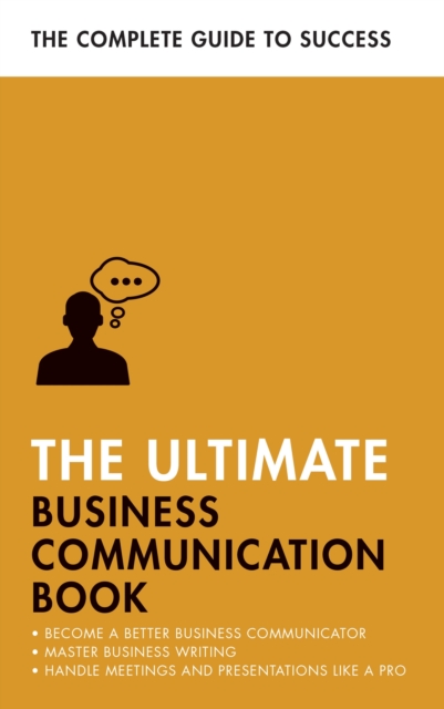 The Ultimate Business Communication Book : Communicate Better at Work, Master Business Writing, Perfect your Presentations, EPUB eBook