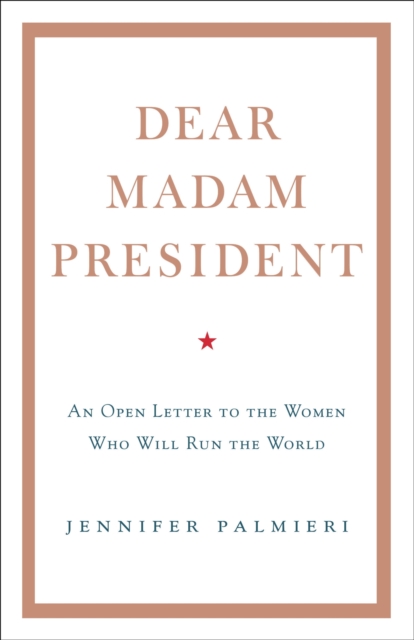 Dear Madam President : An Open Letter to the Women Who Will Run the World, EPUB eBook