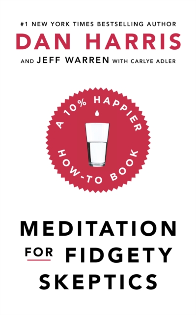 Meditation For Fidgety Skeptics : A 10% Happier How-To Book, Paperback / softback Book