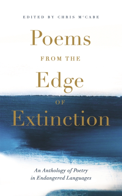 Poems from the Edge of Extinction : The Beautiful New Treasury of Poetry in Endangered Languages, in Association with the National Poetry Library, Hardback Book