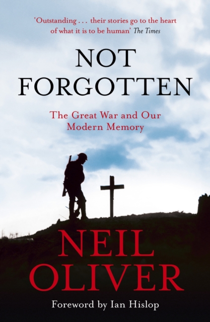 Not Forgotten : The Great War and Our Modern Memory, EPUB eBook