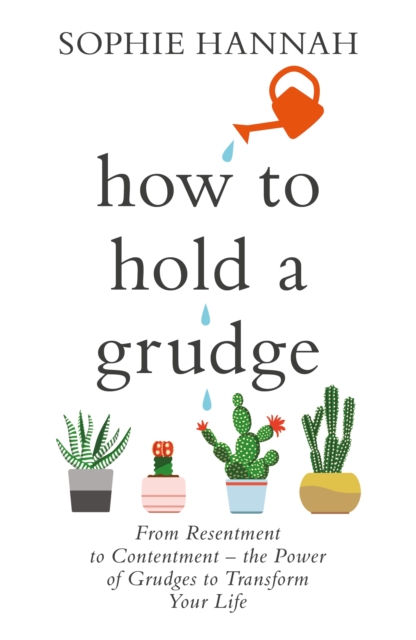 How to Hold a Grudge : From Resentment to Contentment - the Power of Grudges to Transform Your Life, EPUB eBook