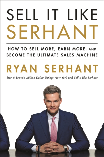 Sell It Like Serhant : How to Sell More, Earn More, and Become the Ultimate Sales Machine, Paperback / softback Book