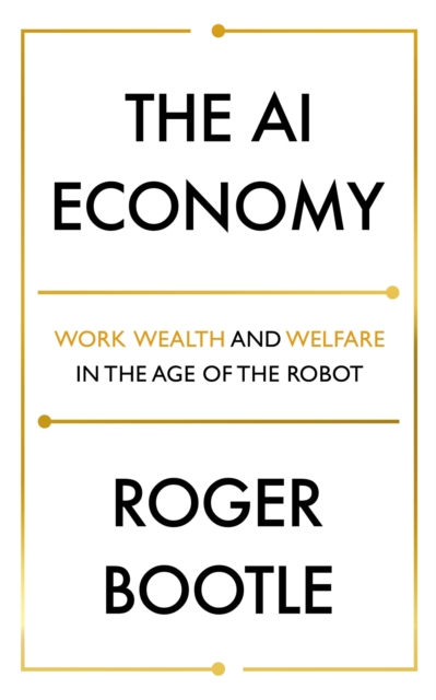 The AI Economy : Work, Wealth and Welfare in the Robot Age, EPUB eBook