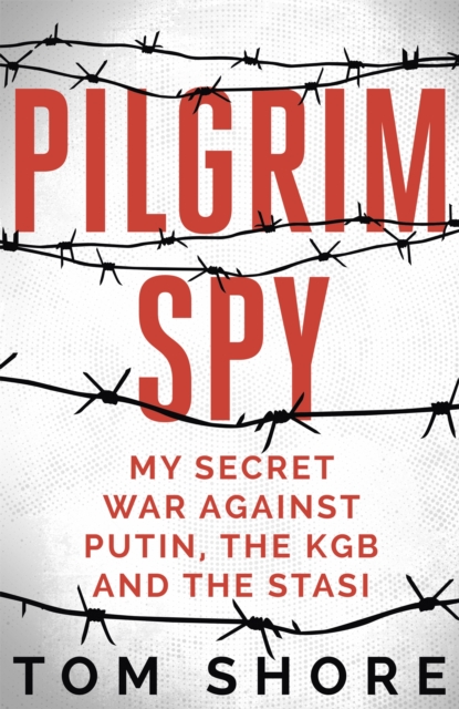 Pilgrim Spy : My secret war against Putin, the KGB and the Stasi, EPUB eBook