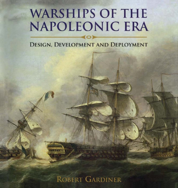 Warships of the Napoleonic Era : Design, Development and Deployment, PDF eBook