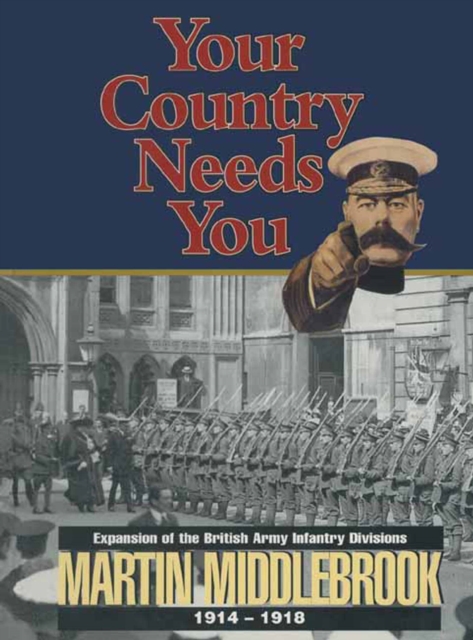 Your Country Needs You : Expansion of the British Army Infantry Divisions, 1914-1918, PDF eBook