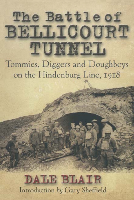 The Battle of the Bellicourt Tunnel : Tommies, Diggers and Doughboys on the Hindenburg Line, 1918, EPUB eBook
