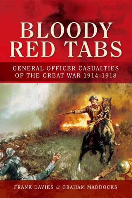 Bloody Red Tabs : General Officer Casualties of the Great War 1914-1918, EPUB eBook