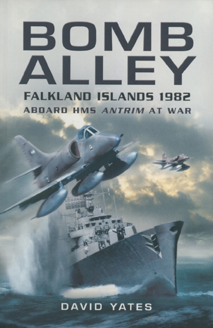 Bomb Alley : Falkland Islands 1982: Aboard HMS Antrim at War, EPUB eBook