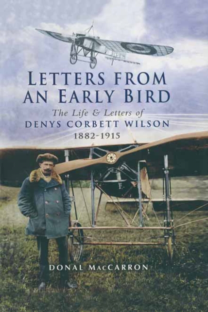 Letters from an Early Bird : The Life & Letters of Denys Corbett Wilson 1882-1915, EPUB eBook