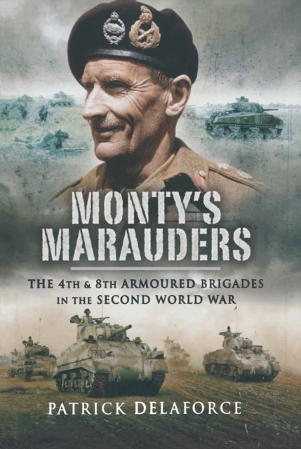 Montys Marauders : The 4th and 8th Armoured Brigades in the Second World War, EPUB eBook