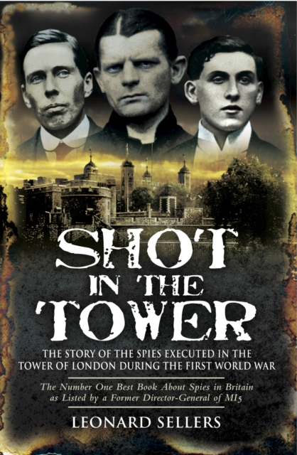 Shot in the Tower : The Stories of the Spies Executed in the Tower of London During the First World War, EPUB eBook