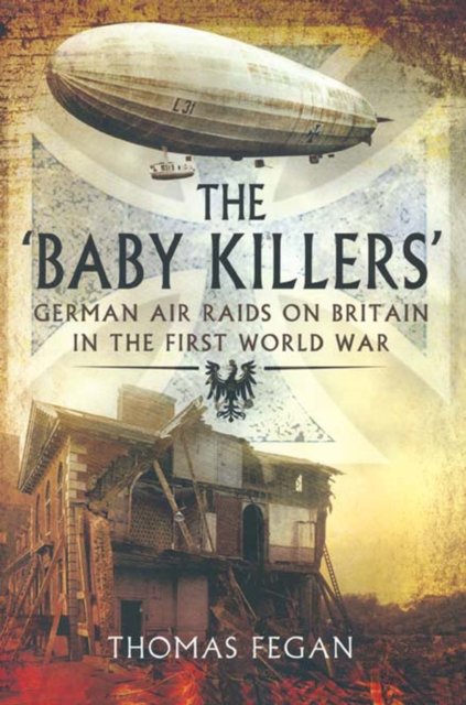 The Baby Killers : German Air Raids on Britain in the First World War, EPUB eBook