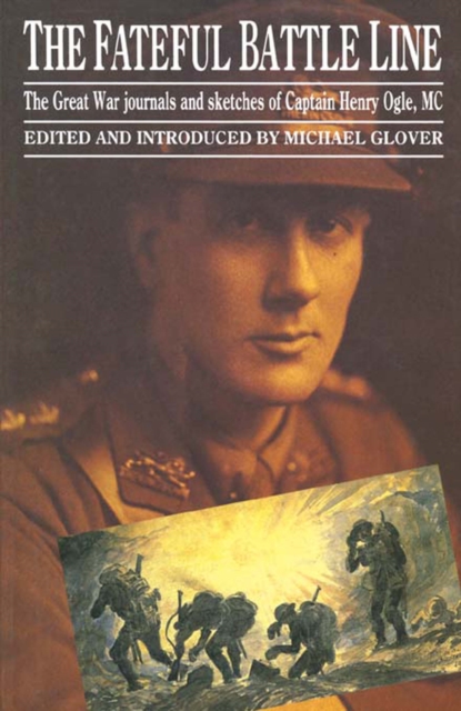 The Fateful Battle Line : The Great War Journals and Sketches of Captain Henry Ogle, MC, EPUB eBook