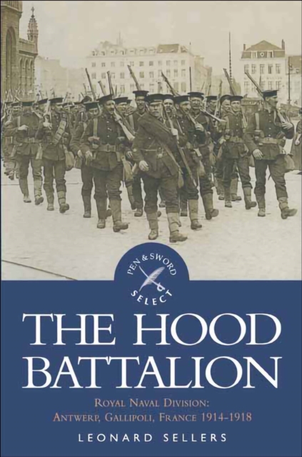 The Hood Battalion : Royal Naval Division: Antwerp, Gallipoli, France 1914-1918, EPUB eBook
