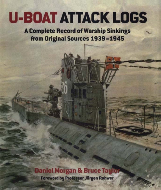 U-Boat Attack Logs : A Complete Record of Warship Sinkings from Original Sources 1939-1945, EPUB eBook