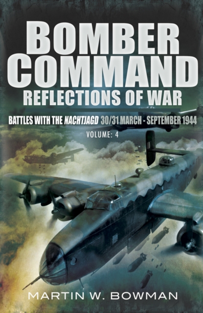 Bomber Command: Reflections of War, Volume 4 : Battles with the Nachtjago 30/31 March-September 1944, EPUB eBook