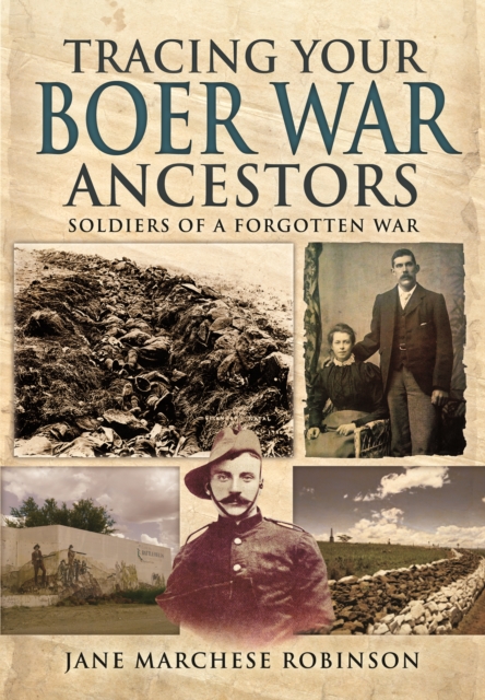 Tracing Your Boer War Ancestors: Soldiers of a Forgotten War, Paperback / softback Book