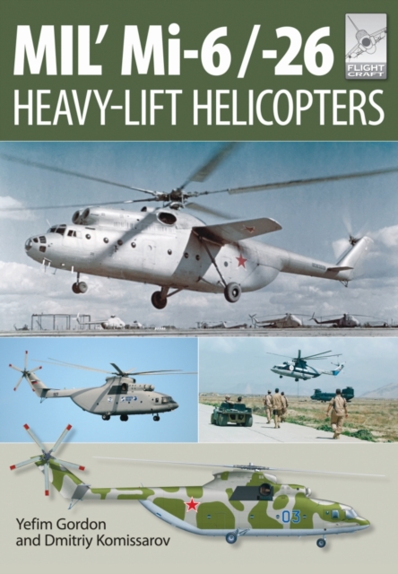 Flight Craft 10: Mi-1, Mi-6 and Mi-26: Heavy Lift Helicopters, Paperback / softback Book
