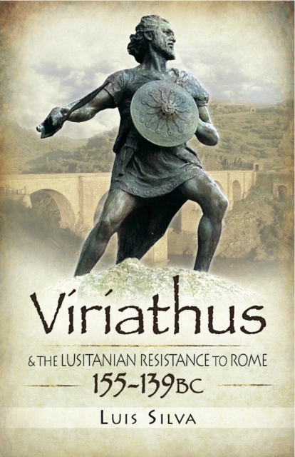 Viriathus : & the Lusitanian Resistance to Rome, 155-139 BC, EPUB eBook