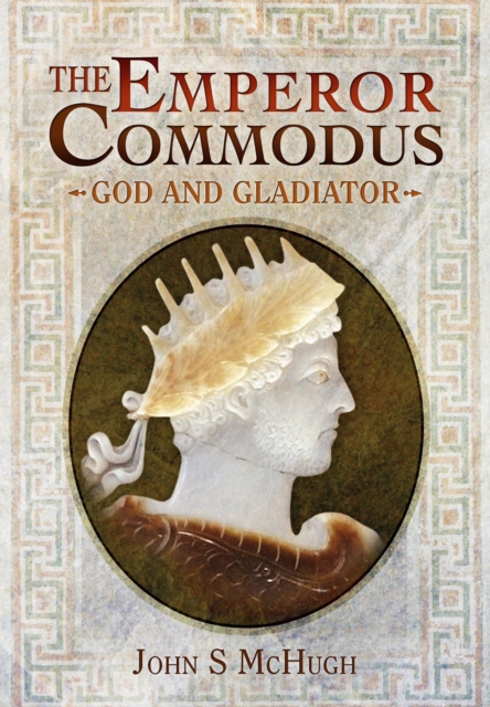 Emperor Commodus: God and Gladiator, Hardback Book