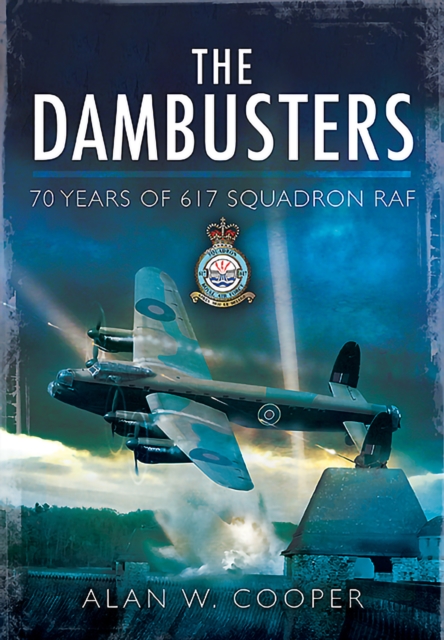The Dambusters : 70 Years of 617 Squadron RAF, PDF eBook