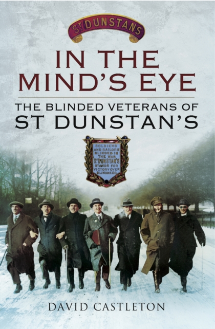 In the Mind's Eye : The Blinded Veterans of St Dunstan's, EPUB eBook