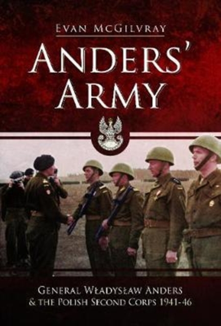 Anders' Army : General Wladyslaw Anders and the Polish Second Corps 1941-46, Hardback Book