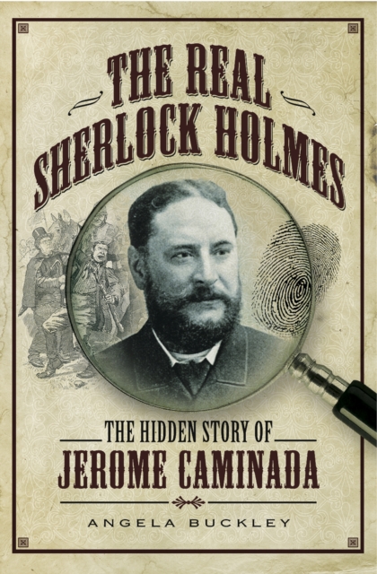 The Real Sherlock Holmes : The Hidden Story of Jerome Caminada, EPUB eBook