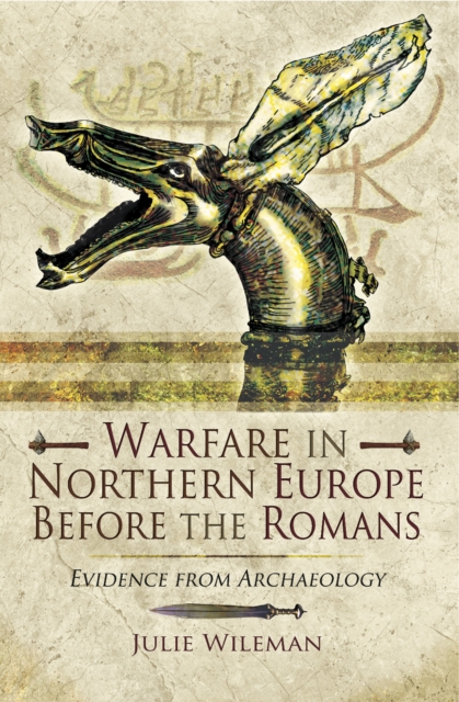 Warfare in Northern Europe Before the Romans : Evidence from Archaeology, EPUB eBook