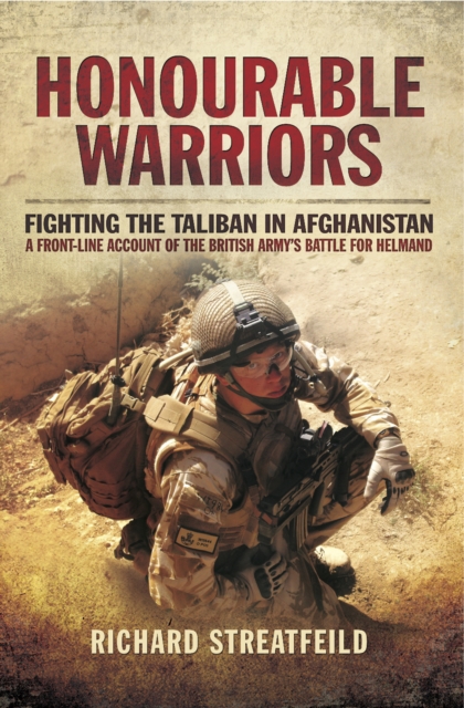 Honourable Warriors : Fighting the Taliban in Afghanistan: A Front-line Account of the British Army's Battle for Helmand, EPUB eBook