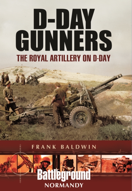D-Day Gunners : The Royal Artillery on D-Day, Hardback Book