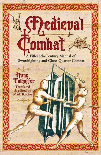 Medieval Combat : A Fifteenth-Century Manual of Swordfighting and Close-Quarter Combat, EPUB eBook