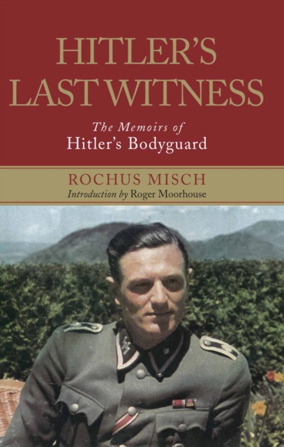 Hitler's Last Witness : The Memoirs of Hitler's Bodyguard, EPUB eBook