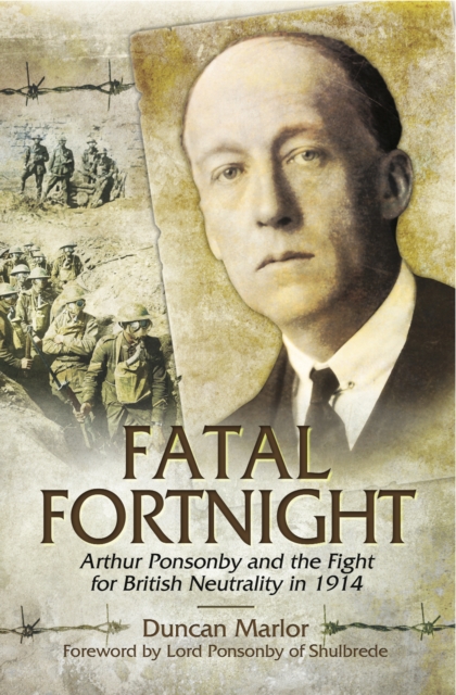 Fatal Fortnight : Arthur Ponsonby and the Fight for British Neutrality 1914, PDF eBook