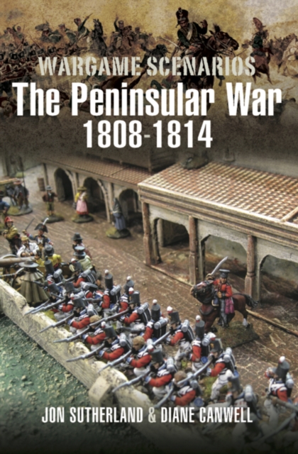 Wargame Scenarios : The Peninsular War, 1808-1814, PDF eBook