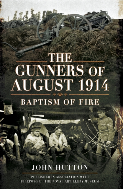 The Gunners of August 1914 : Baptism of Fire, EPUB eBook