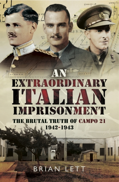 An Extraordinary Italian Imprisonment : The Brutal Truth of Campo 21, 1942-3, EPUB eBook