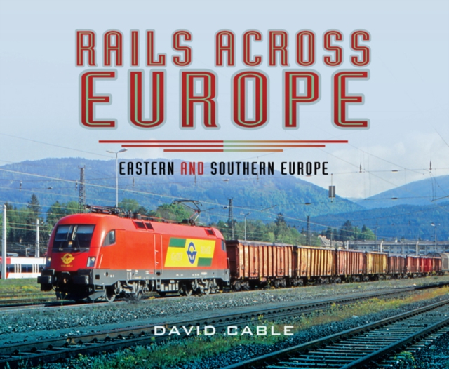 Rails Across Europe : Eastern and Southern Europe, PDF eBook