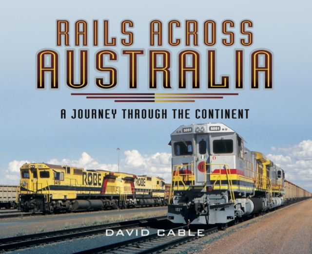 Rails Across Australia : A Journey Through the Continent, EPUB eBook