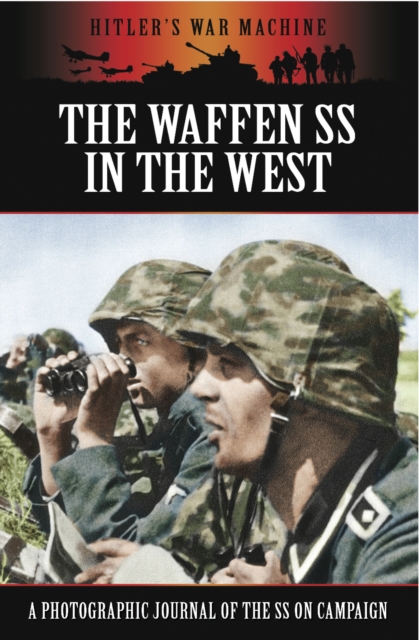The Waffen SS in the West : A Photographic Journal of the SS on Campaign, PDF eBook