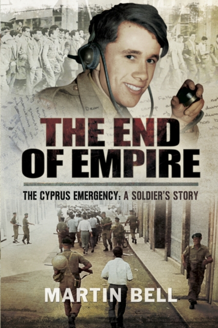 The End of Empire : The Cyprus: A Soldier's Story, EPUB eBook