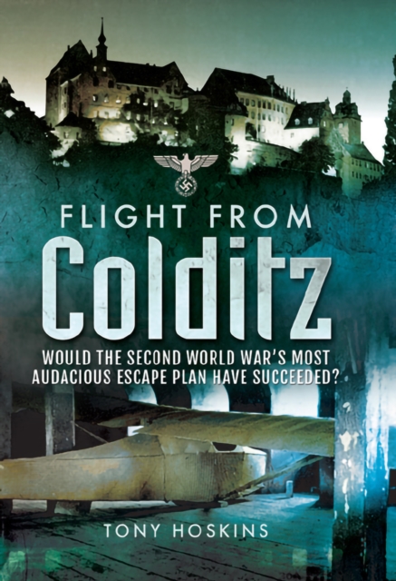 Flight from Colditz : Would the Second World War's Most Audacious Escape Plan Have Succeeded?, PDF eBook
