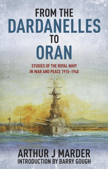 From the Dardanelles to Oran : Studies of the Royal Navy in War and Peace, 1915-1914, EPUB eBook