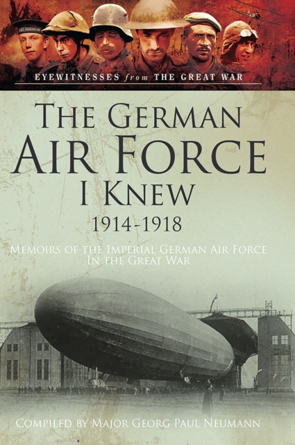 The German Air Force I Knew 1914-1918 : Memoirs of the Imperial German Air Force in the Great War, EPUB eBook