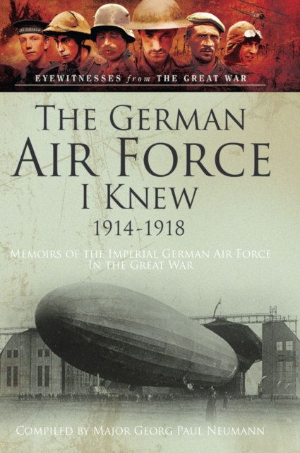 The German Air Force I Knew 1914-1918 : Memoirs of the Imperial German Air Force in the Great War, PDF eBook