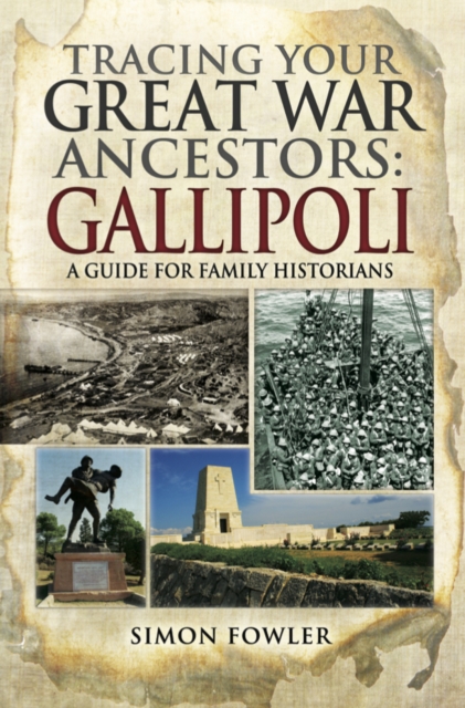 Tracing Your Great War Ancestors: Gallipoli : A Guide for Family Historians, PDF eBook