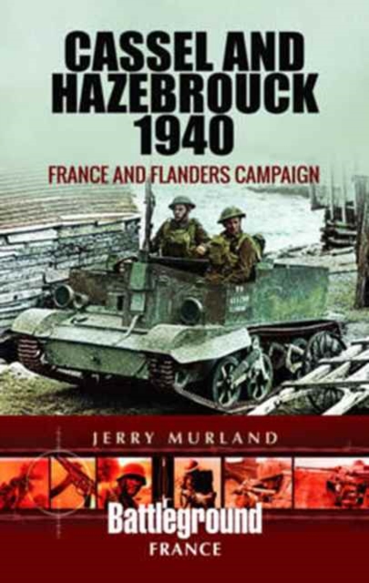 Cassel and Hazebrouck 1940: France and Flanders Campaign, Paperback / softback Book